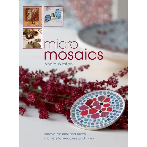 Micro Mosaics: Innovative Mini and Micro Mosaics to Wear, Use and Carry - Hardcover