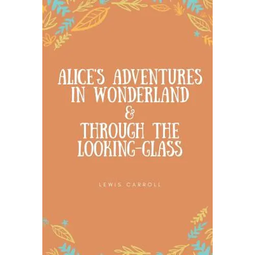Alice's Adventures in Wonderland & Through the Looking-Glass - Paperback
