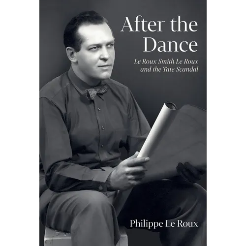 After the Dance: Le Roux Smith Le Roux and the Tate Scandal - Hardcover