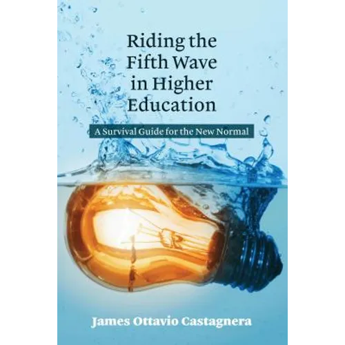 Riding the Fifth Wave in Higher Education: A Survival Guide for the New Normal - Hardcover