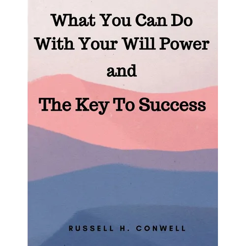 What You Can Do With Your Will Power and The Key To Success - Paperback