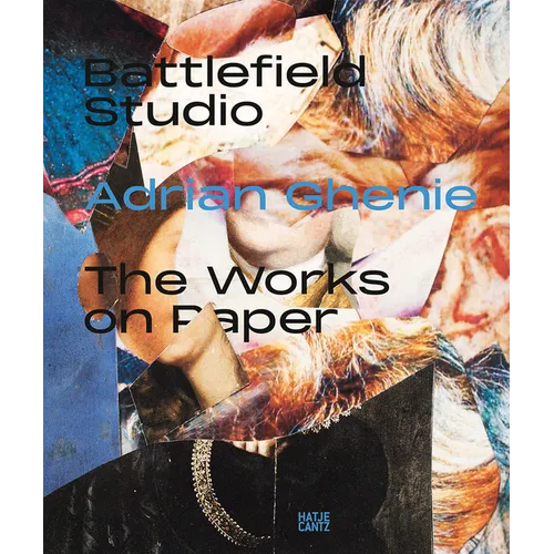 Adrian Ghenie: Battlefield Studio: The Works on Paper - Paperback