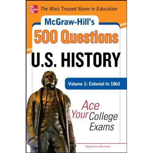 McGraw-Hill's 500 U.S. History Questions, Volume 1: Colonial to 1865: Ace Your College Exams
