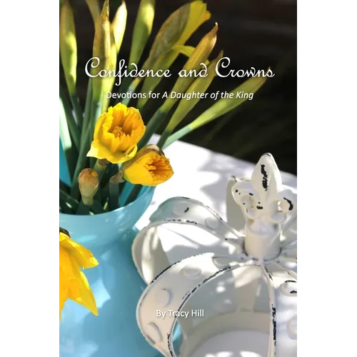 Confidence and Crowns: Devotions for A Daughter of the King - Paperback