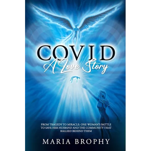 COVID a Love Story: From tragedy to miracle - one woman's battle to save her husband and the community that rallied behind them - Paperback