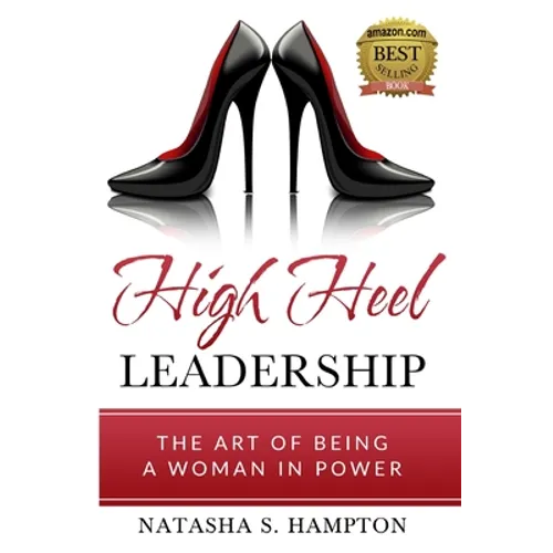 High Heel Leadership: The Art of Being A Woman In Power - Paperback