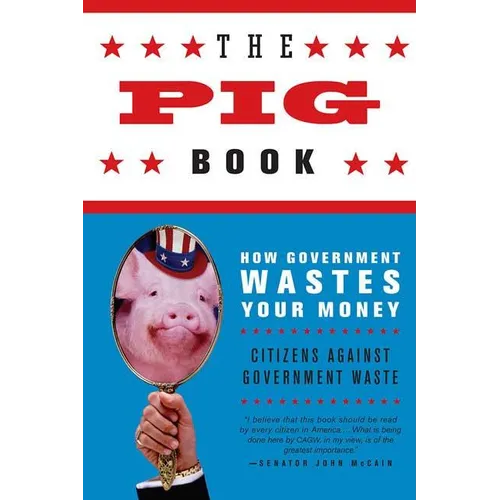 The Pig Book: How Government Wastes Your Money - Paperback