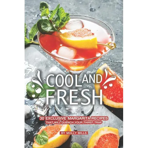 Cool and Fresh: 30 Exclusive Margarita Recipes that will Quench your Thirst-trap - Paperback