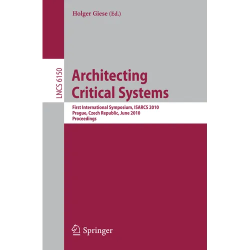 Architecting Critical Systems: First International Symposium, Prague, Czech Republic, June 23-25, 2010 - Paperback