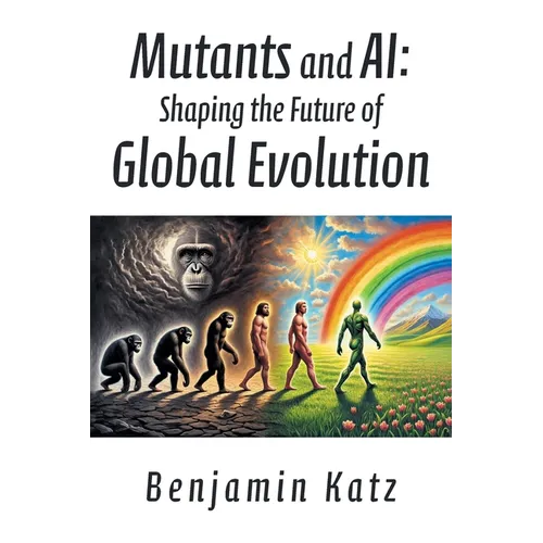 Mutants and AI: Shaping the Future of Global Evolution - Paperback