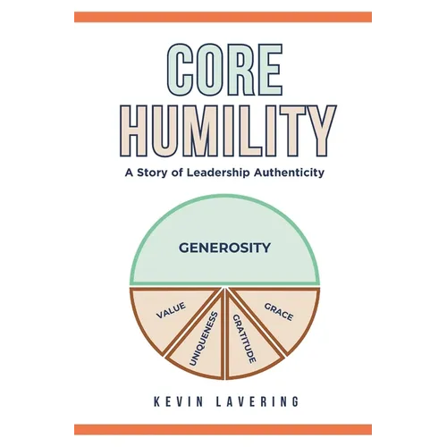Core Humility: A Story of Leadership Authenticity - Paperback