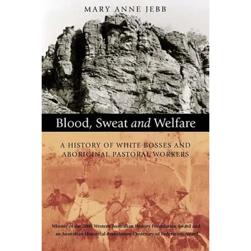 Blood, Sweat and Welfare: A History of White Bosses and Aboriginal Pastoral Workers - Paperback