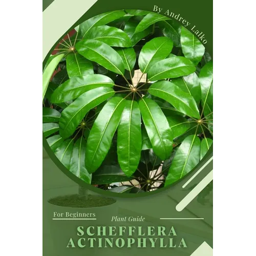 Schefflera actinophylla: Plant Guide - Paperback