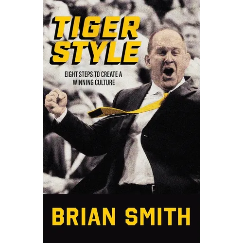 Tiger Style: Eight Steps to Create a Winning Culture