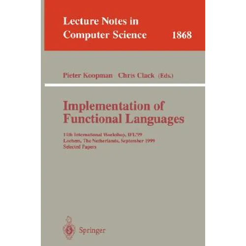 Implementation of Functional Languages: 11th International Workshop, Ifl'99 Lochem, the Netherlands, September 7-10, 1999 Selected Papers - Paperback