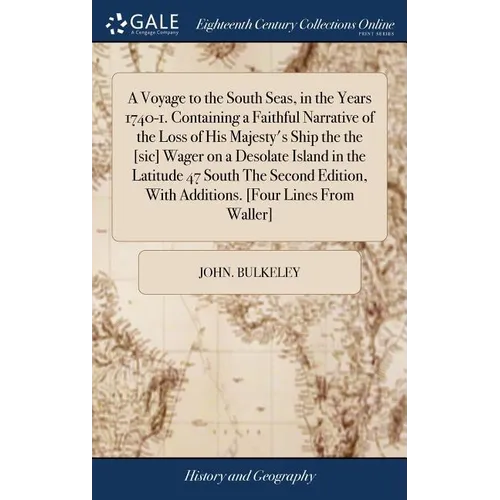 A Voyage to the South Seas, in the Years 1740-1. Containing a Faithful Narrative of the Loss of His Majesty's Ship the the [sic] Wager on a Desolate I - Hardcover