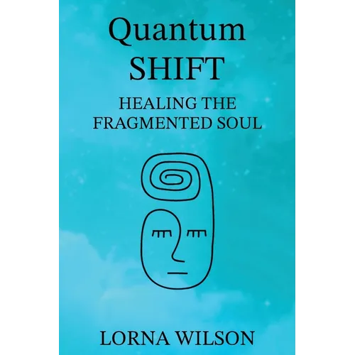 Quantum SHIFT: Healing the Fragmented Soul - Paperback