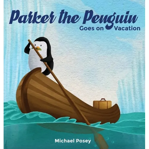 Parker the Penguin Goes on Vacation - Hardcover