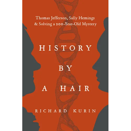 History by a Hair: Thomas Jefferson, Sally Hemings & Solving a 200-Year-Old Mystery - Hardcover