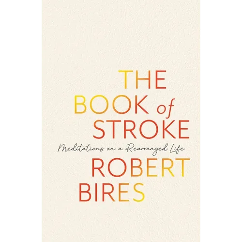 The Book of Stroke: Meditations on a Rearranged Life - Paperback