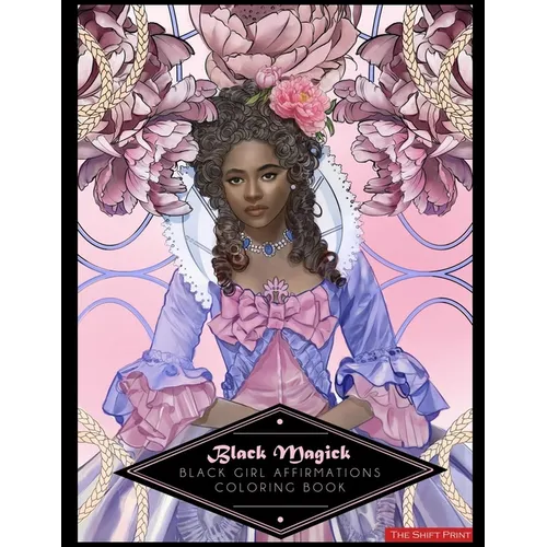Black Magick: The Black Girl Affirmations Coloring Book: The Black Girl Affirmations Coloring Book