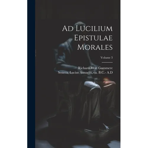 Ad Lucilium Epistulae Morales; Volume 3 - Hardcover