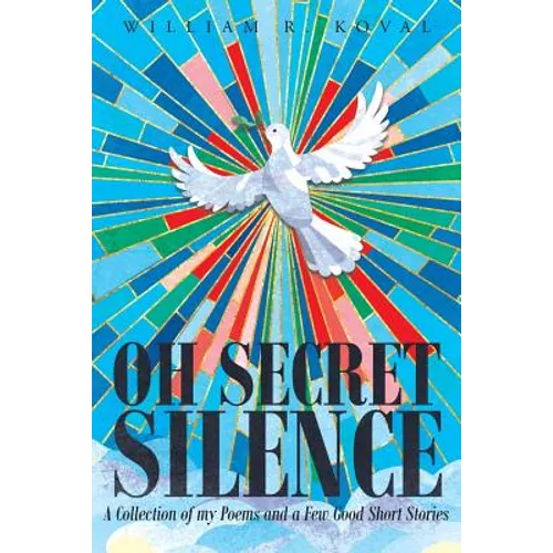 Oh Secret Silence: A Collection of my Poems and a Few Good Short Stories - Paperback