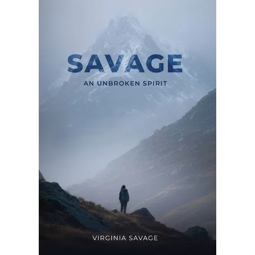 Savage, An Unbroken Spirit - Hardcover