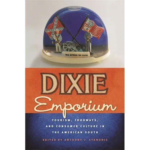 Dixie Emporium: Tourism, Foodways, and Consumer Culture in the American South - Paperback
