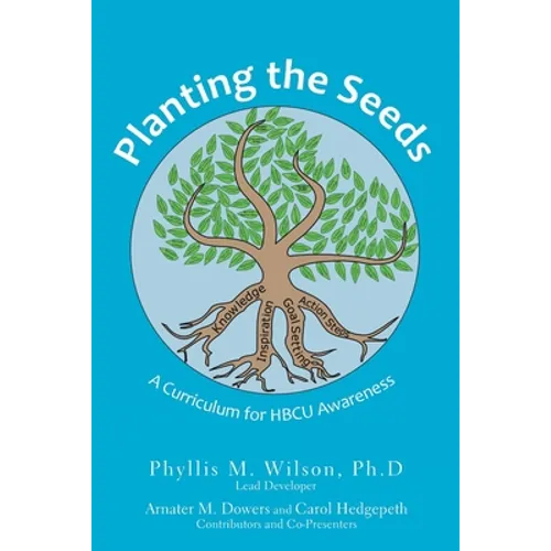 Planting the Seeds: A Curriculum for Hbcu Awareness - Paperback