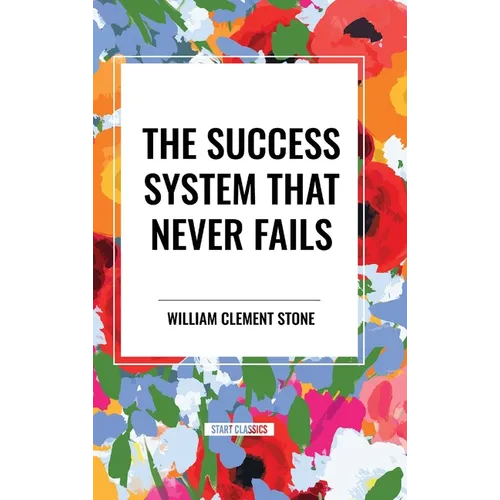 The Success System That Never Fails - Hardcover