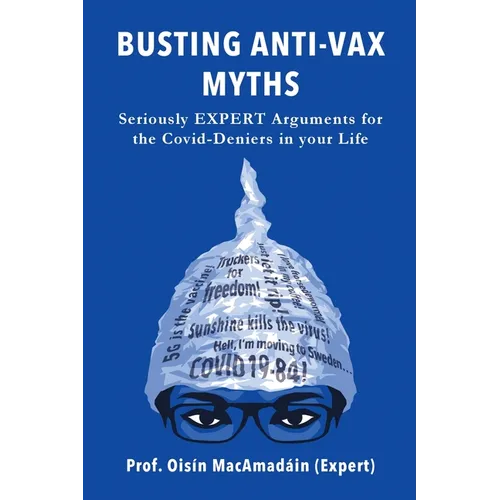 Busting Anti-Vax Myths: Seriously EXPERT Arguments for the Covid-Deniers in Your Life - Paperback
