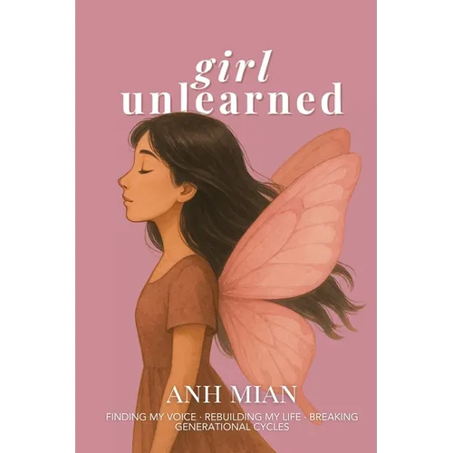 Girl Unlearned: Finding My Voice, Rebuilding My Life, and Breaking Generational Cycles - Paperback