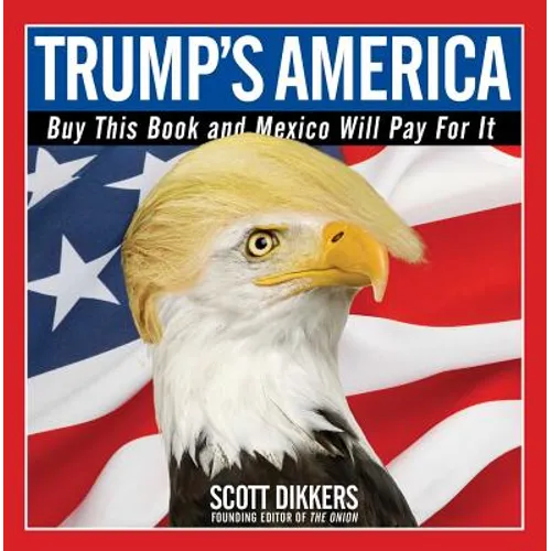 Trump's America: Buy This Book and Mexico Will Pay for It - Paperback