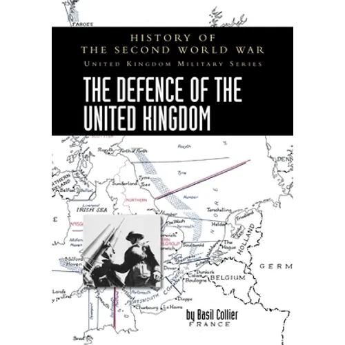 The Defence of the United Kingdom: History of the Second World War: United Kingdom Military Series: Official Campaign History - Paperback