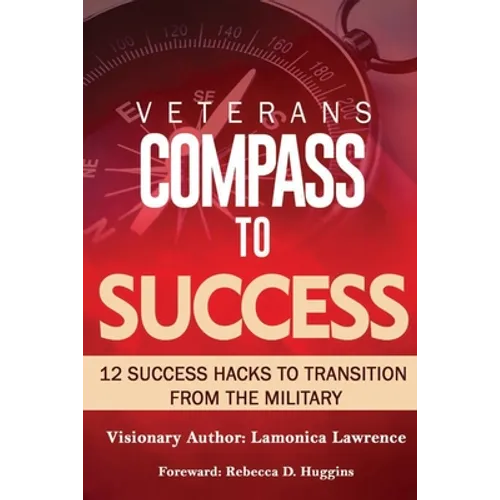 Veteran's Compass to Success: 12 Success Hacks to Transition from the Military - Paperback
