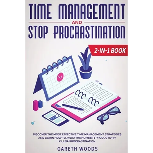 Time Management and Stop Procrastination 2-in-1 Book: Discover The Most Effective Time Management Strategies and Learn How to Avoid the Number 1 Produ - Paperback