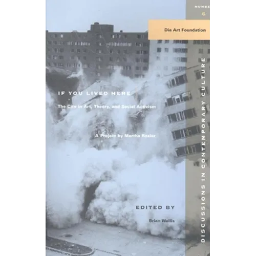 If You Lived Here: The City in Art, Theory, and Social Activism: A Project by Martha Rosier