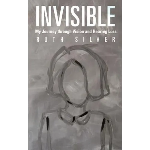 Invisible: My Journey Through Vision and Hearing Loss - Hardcover
