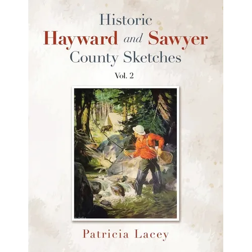Historic Hayward and Sawyer County Sketches Vol. 2 - Paperback