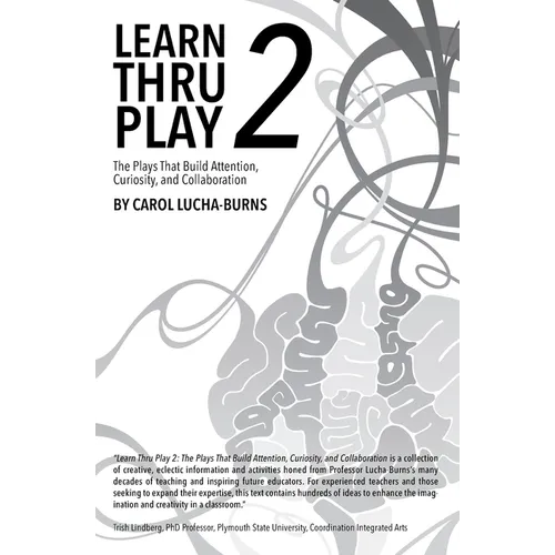 Learn Thru Play 2: The Plays That Build Attention, Curiosity, and Collaboration