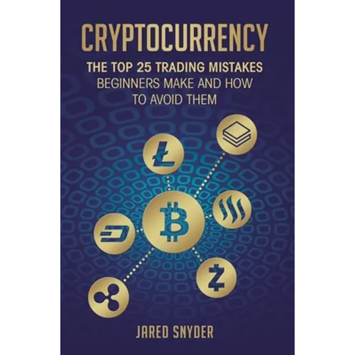 Cryptocurrency: The Top 25 Trading Mistakes Beginners Make and How to Avoid Them - Hardcover