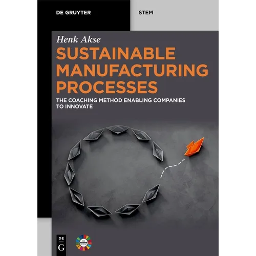 Sustainable Manufacturing Processes: The Coaching Method Enabling Companies to Innovate - Paperback
