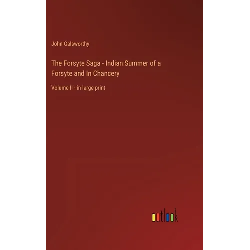 The Forsyte Saga - Indian Summer of a Forsyte and In Chancery: Volume II - in large print - Hardcover