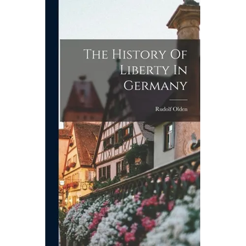 The History Of Liberty In Germany - Hardcover