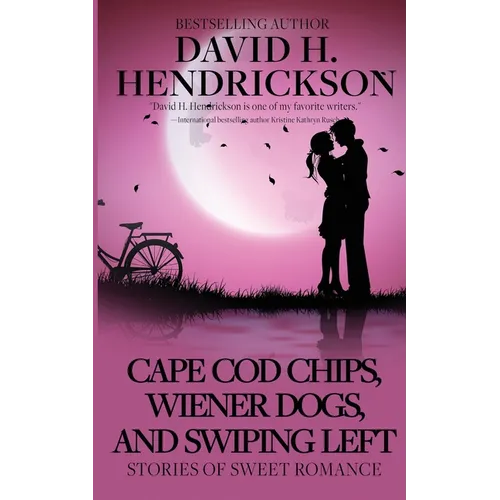 Cape Cod Chips, Wiener Dogs, and Swiping Left: Stories of Sweet Romance - Paperback