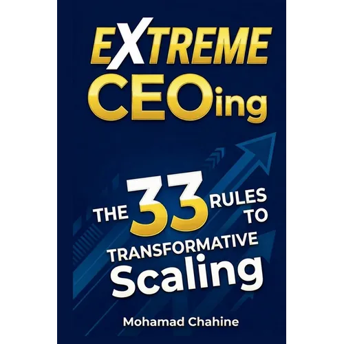 Extreme CEOing: The 33 Rules to Transformative Scaling - Paperback