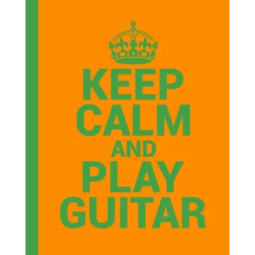 Keep Calm and Play Guitar. A Guitar Tab Book for Guitarists: Conveniently sized at 8