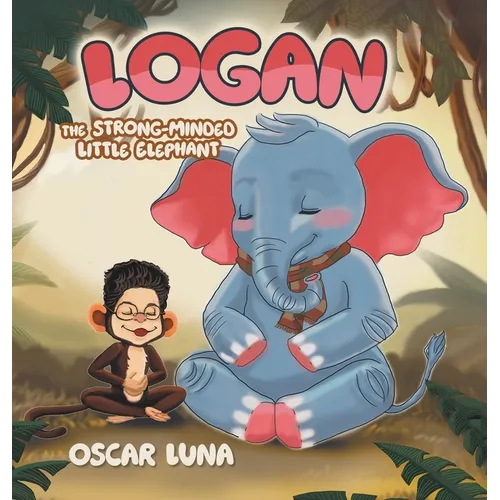 Logan The Strong-Minded Little Elephant - Hardcover