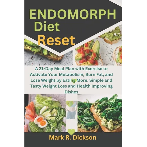 Endomorph Diet Reset: A 21-Day Meal Plan with Exercise to Activate Your Metabolism, Burn Fat, and Lose Weight by Eating More. Simple and Tas - Paperback